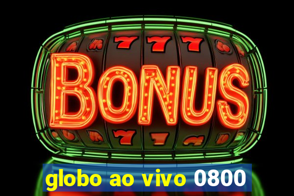 globo ao vivo 0800